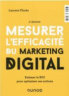 Couverture du livre « Mesurer l'efficacité du marketing digital : estimer le ROI pour optimiser ses actions (3e édition) » de Laurent Flores aux éditions Dunod