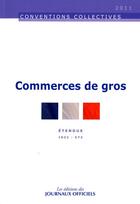 Couverture du livre « Commerces de gros ; CCN3044 » de  aux éditions Direction Des Journaux Officiels