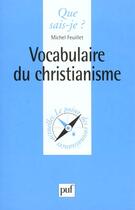 Couverture du livre « Vocabulaire du christianisme » de Michel Feuillet aux éditions Que Sais-je ?