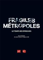 Couverture du livre « Fragiles métropoles : le temps des épreuves » de Tanguy Le Goff et Ludovic Faytre aux éditions Puf