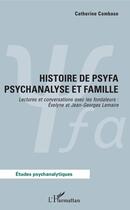 Couverture du livre « Histoire de psyfa psychanalyse et famille ; lectures et conversations avec les fondateurs Evelyne et Jean-Georges Lemaire » de Catherine Combase aux éditions Editions L'harmattan