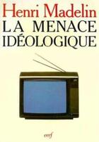 Couverture du livre « La Menace idéologique » de Henri Madelin aux éditions Cerf