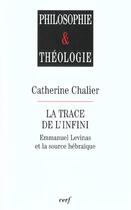 Couverture du livre « La Trace de l'infini - Emmanuel Levinas et la source hébraïque » de Catherine Chalier aux éditions Cerf