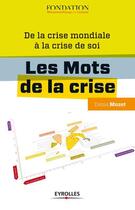 Couverture du livre « Les mots de la crise ; de la crise mondiale à la crise de soi » de Denis Muzet aux éditions Eyrolles