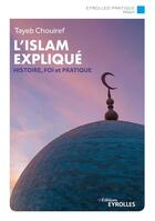 Couverture du livre « L'islam expliqué : histoire, fondements, courants et pratiques » de Tayeb Chouiref aux éditions Eyrolles