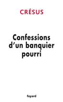 Couverture du livre « Confessions d'un banquier pourri » de Cresus aux éditions Fayard