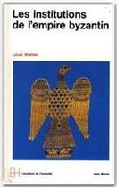 Couverture du livre « Les institutions de l'empire byzantin » de Louis Brehier aux éditions Albin Michel