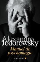 Couverture du livre « Manuel de psychomagie » de Jodorowsky-A aux éditions Albin Michel