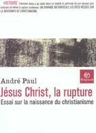 Couverture du livre « Jésus Christ, la rupture ; essai sur la naissance du christianisme » de Andre Paul aux éditions Bayard