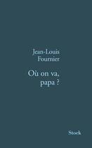 Couverture du livre « Où on va, papa ? » de Jean-Louis Fournier aux éditions Stock