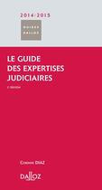 Couverture du livre « Le guide des expertises judiciaires (édition 2014/2015) » de Corinne Diaz aux éditions Dalloz