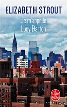 Couverture du livre « Je m'appelle Lucy Barton » de Elizabeth Strout aux éditions Le Livre De Poche