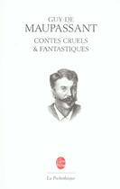 Couverture du livre « Contes cruels et fantastiques » de Guy de Maupassant aux éditions Le Livre De Poche