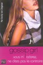 Couverture du livre « Gossip girl Tome 2 : vous m'adorez, ne dites pas le contraire » de Cecily Von Ziegesar aux éditions Fleuve Editions