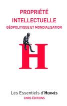 Couverture du livre « Propriété intellectuelle ; géopolitique et mondialisation » de Herve Le Crosnier et Melanie Dulong De Rosnay aux éditions Cnrs