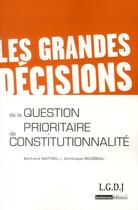 Couverture du livre « Les grandes décisions de la question prioritaire de constitutionnalité » de Dominique Rousseau et Bertrand Mathieu aux éditions Lgdj