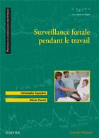 Couverture du livre « Surveillance foetale pendant le travail » de Christophe Vayssiere et Olivier Parant aux éditions Elsevier-masson