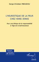 Couverture du livre « L'heuristique de la peur chez Hans Jonas ; pour une éthique de la responsabilité à l'âge de la technoscience » de Serge Christian Mboudou aux éditions L'harmattan