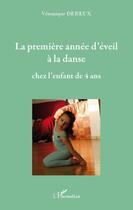 Couverture du livre « La première année d'éveil à la danse chez l'enfant de 4 ans » de Veronique Dereux aux éditions Editions L'harmattan