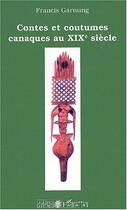 Couverture du livre « Contes et coutumes canaques au XIXe siècle » de Francis Garnung aux éditions Editions L'harmattan