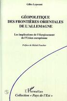 Couverture du livre « Géopolitique des frontières orientales de l'Allemagne ; les implications de l'élargissement de l'union européenne » de Gilles Lepesant aux éditions Editions L'harmattan