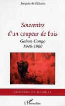 Couverture du livre « Souvenirs d'un coupeur de bois : Gabon-Congo - 1946-1960 » de Jacques De Hillerin aux éditions Editions L'harmattan