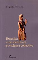 Couverture du livre « Rwanda : crise identitaire et violence collective » de Deogratias Sebunuma aux éditions L'harmattan