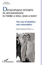Couverture du livre « Development efforts in Afghanistan is there a will and a way? the case of disability and vulnarability » de Jean Francois Trani aux éditions L'harmattan