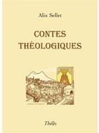 Couverture du livre « Contes théologiques » de Alix Sellet aux éditions Theles