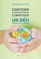 Couverture du livre « Contenir le réchauffement climatique ; un défi pour nos petits-enfants » de Jacques Peter aux éditions Amalthee