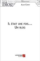 Couverture du livre « Il était une fois... un blog » de Alain Conny aux éditions Editions Du Net