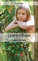 Couverture du livre « Le rêve d'Éliora : Il était une fois. » de Guy Lecourt aux éditions Editions Du Net