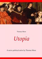 Couverture du livre « Utopia ; a socio-political satire » de Thomas More aux éditions Books On Demand