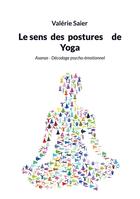 Couverture du livre « Le sens des postures de Yoga : Asanas - Décodage psycho-émotionnel » de Valérie Saier aux éditions Books On Demand