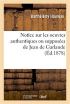 Couverture du livre « Notice sur les oeuvres authentiques ou supposées de Jean de Garlande » de Barthélemy Hauréau aux éditions Hachette Bnf