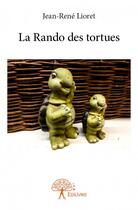 Couverture du livre « La rando des tortues » de Jean-Rene Lioret aux éditions Edilivre