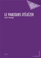 Couverture du livre « Le parcours d'Eliézer » de Jean B. Murhega aux éditions Mon Petit Editeur