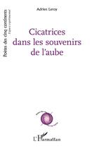 Couverture du livre « Cicatrices dans les souvenirs de l'aube » de Adrien Leroy aux éditions L'harmattan