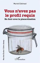 Couverture du livre « Vous n'avez pas le profil requis ; en finir avec la placardisation » de Muriel Eskinazi aux éditions L'harmattan