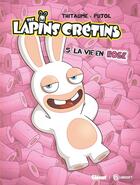 Couverture du livre « The Lapins Crétins Tome 5 : la vie en rose » de Thitaume et Romain Pujol aux éditions Glenat