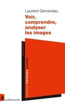 Couverture du livre « Voir, comprendre, analyser les images » de Laurent Gervereau aux éditions La Decouverte