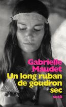 Couverture du livre « Un long ruban de goudron sec » de Gabrielle Maudet aux éditions Scali