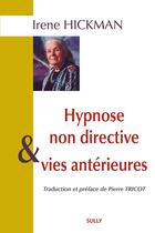 Couverture du livre « Hypnose non directive et vies antérieures » de Irene Hickman aux éditions Sully