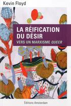 Couverture du livre « La réification du désir ; pour un marxiste queer » de Kevin Floyd aux éditions Amsterdam