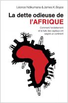 Couverture du livre « La dette odieuse de l'Afrique ; comment l'endettement et la fuite de capitaux ont saigné un continent » de Leonce Ndikumana et James K. Boyce aux éditions Amalion