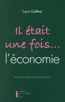 Couverture du livre « Il était une fois... l'économie » de Luca Gallesi aux éditions Pierre-guillaume De Roux