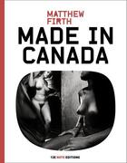 Couverture du livre « Made in Canada » de Matthew Firth aux éditions 13e Note