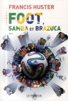 Couverture du livre « Foot, samba et brazuca » de Francis Huster aux éditions Le Passeur