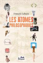 Couverture du livre « Les atomes philosophiques » de Francois Labaere aux éditions Bergame