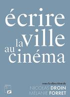 Couverture du livre « Écrire la ville au cinéma » de Nicolas Droin et Melanie Forret aux éditions Pu De Vincennes